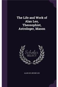 The Life and Work of Alan Leo, Theosophist, Astrologer, Mason