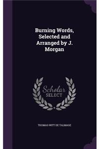 Burning Words, Selected and Arranged by J. Morgan
