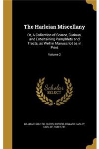 Harleian Miscellany: Or, A Collection of Scarce, Curious, and Entertaining Pamphlets and Tracts, as Well in Manuscript as in Print; Volume 2