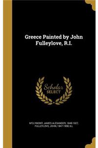 Greece Painted by John Fulleylove, R.I.