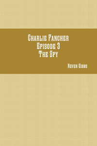 Charlie Fancher Episode 3 The Spy