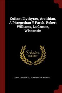 Cofiant Llythyrau, Areithiau, a Phregethau Y Parch. Robert Williams, La Crosse, Wisconsin