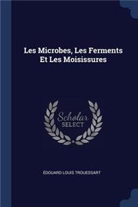 Les Microbes, Les Ferments Et Les Moisissures