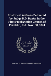 Historical Address Delivered by Judge D.D. Banta, in the First Presbyterian Church of Franklin, Ind., Nov. 30, 1874