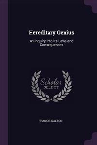 Hereditary Genius: An Inquiry Into Its Laws and Consequences