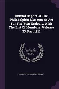 Annual Report of the Philadelphia Museum of Art for the Year Ended ... with the List of Members, Volume 35, Part 1911