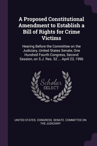 A Proposed Constitutional Amendment to Establish a Bill of Rights for Crime Victims
