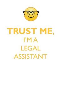 Trust Me, I'm a Legal Assistant Affirmations Workbook Positive Affirmations Workbook. Includes: Mentoring Questions, Guidance, Supporting You.