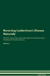 Reversing Ledderhose's Disease Naturally the Raw Vegan Plant-Based Detoxification & Regeneration Workbook for Healing Patients. Volume 2