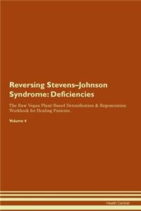 Reversing Stevens-Johnson Syndrome: Deficiencies The Raw Vegan Plant-Based Detoxification & Regeneration Workbook for Healing Patients. Volume 4