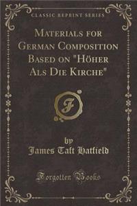 Materials for German Composition Based on HÃ¶her ALS Die Kirche (Classic Reprint)