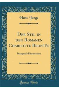 Der Stil in Den Romanen Charlotte BrontÃ«s: Inaugural-Dissertation (Classic Reprint)