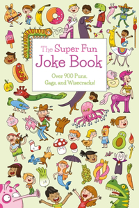 Super Fun Joke Book: Over 900 Puns, Gags, and Wisecracks!