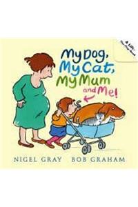 My Dog, My Cat, My Mum and Me!