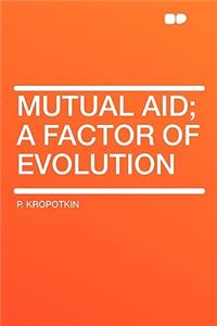 Mutual Aid; A Factor of Evolution