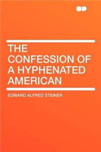 The Confession of a Hyphenated American