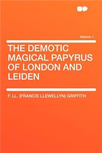 The Demotic Magical Papyrus of London and Leiden Volume 1