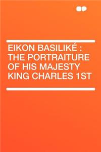 Eikon Basilike: The Portraiture of His Majesty King Charles 1st