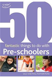 50 Fantastic Things to Do with Pre-Schoolers