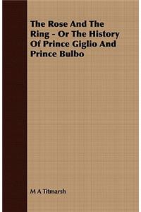 The Rose And The Ring - Or The History Of Prince Giglio And Prince Bulbo