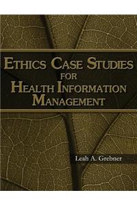 Ethics Case Studies for Health Information Management