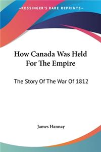 How Canada Was Held For The Empire