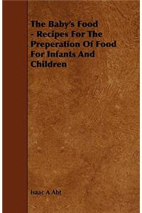 The Baby's Food - Recipes for the Preperation of Food for Infants and Children