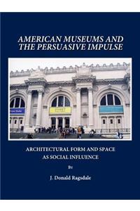 American Museums and the Persuasive Impulse: Architectural Form and Space as Social Influence