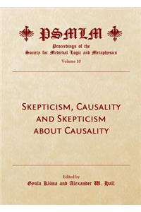 Skepticism, Causality and Skepticism about Causality (Volume 10: Proceedings of the Society for Medieval Logic and Metaphysics)