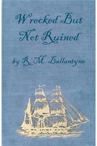 Wrecked But Not Ruined