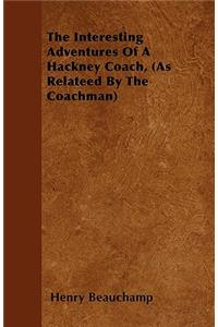 The Interesting Adventures Of A Hackney Coach, (As Relateed By The Coachman)