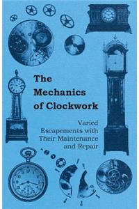 Mechanics of Clockwork - Lever Escapements, Cylinder Escapements, Verge Escapements, Shockproof Escapements, and Their Maintenance and Repair
