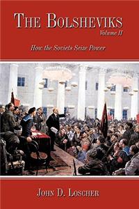 Bolsheviks Volume II: How the Soviets Seize Power