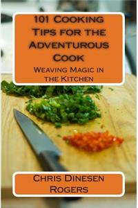 101 Cooking Tips for the Adventurous Cook