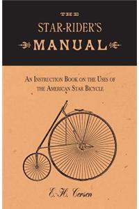 The Star-Rider's Manual - An Instruction Book on the Uses of the American Star Bicycle