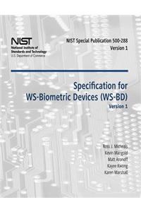 Specification for WS-Biometric Devices (WS-BD) Version 1: Recommendations of the National Institute of Standards and Technology (Special Publication 500-288)