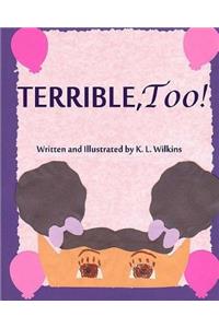 Terrible, Too!