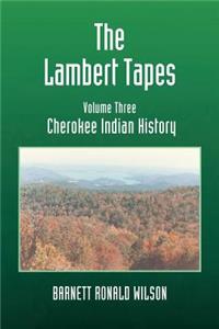 The Lambert Tapes Cherokee Indian History Volume Three