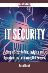 It Security - Simple Steps to Win, Insights and Opportunities for Maxing Out Success