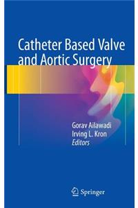 Catheter Based Valve and Aortic Surgery