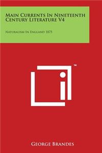 Main Currents in Nineteenth Century Literature V4: Naturalism in England 1875