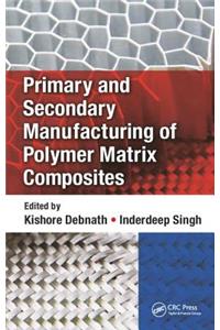 Primary and Secondary Manufacturing of Polymer Matrix Composites