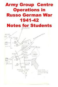 Army Group Centre Operations in Russo German War -1941-42 Notes for Students