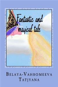 Fantastic and Magical Tale