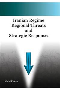 Iranian Regime Regional Threats and Strategic Responses