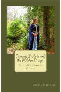 Princess Isabelle and the Hidden Dragon: The Isabelle Chronicles Book One