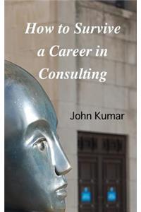 How to Survive a Career in Consulting