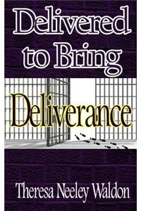 Delivered To Bring Deliverance
