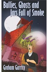 Bullies, Ghosts and Jars Full of Smoke