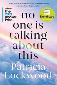 No One Is Talking About This: Shortlisted for the Booker Prize 2021 and the Women?s Prize for Fiction 2021